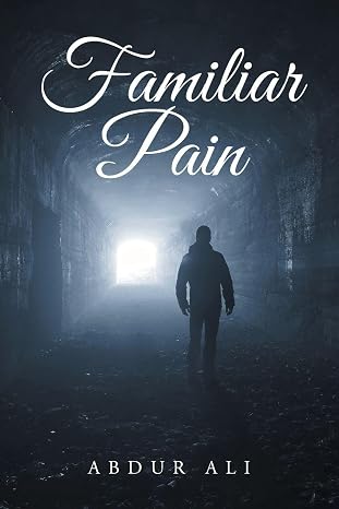 Cover of Familiar Pain by Abdur Ali: a silhouetted figure walking through a dark tunnel toward a bright light